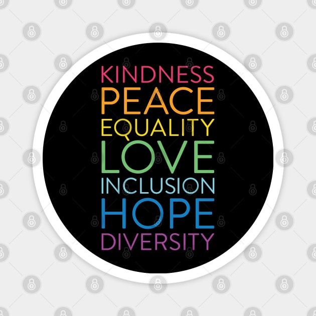 Kindness Peace Equality Love Inclusion Hope Diversity Magnet by August Design